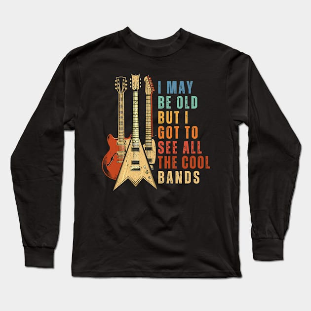 I May Be Old But I Got To See All The Cool Bands Vintage Guitars Long Sleeve T-Shirt by DenverSlade